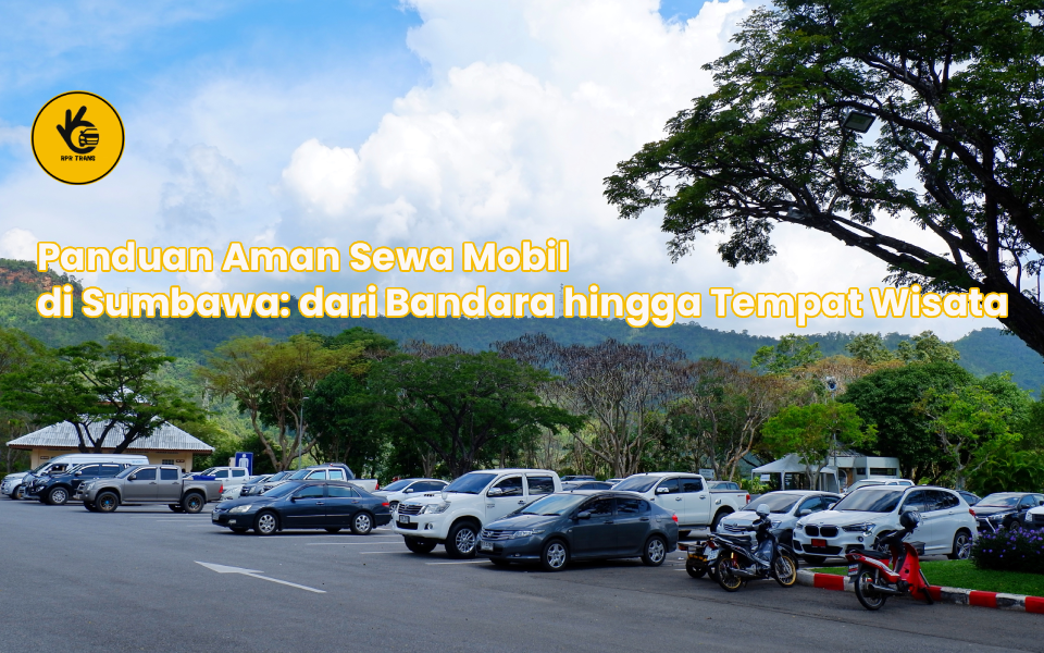 Panduan Aman Sewa Mobil di Sumbawa: dari Bandara hingga Tempat Wisata
