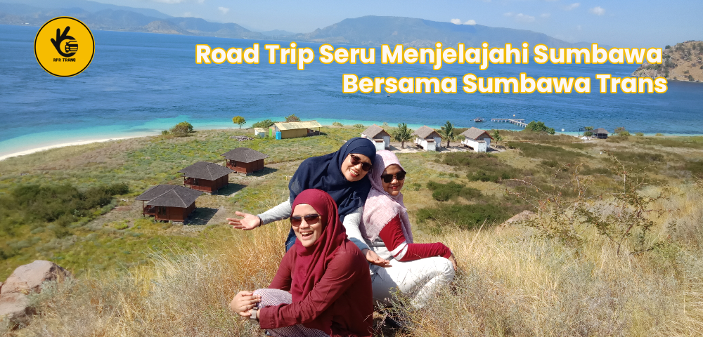 Road Trip Seru Menjelajahi Sumbawa Bersama Sumbawa Trans