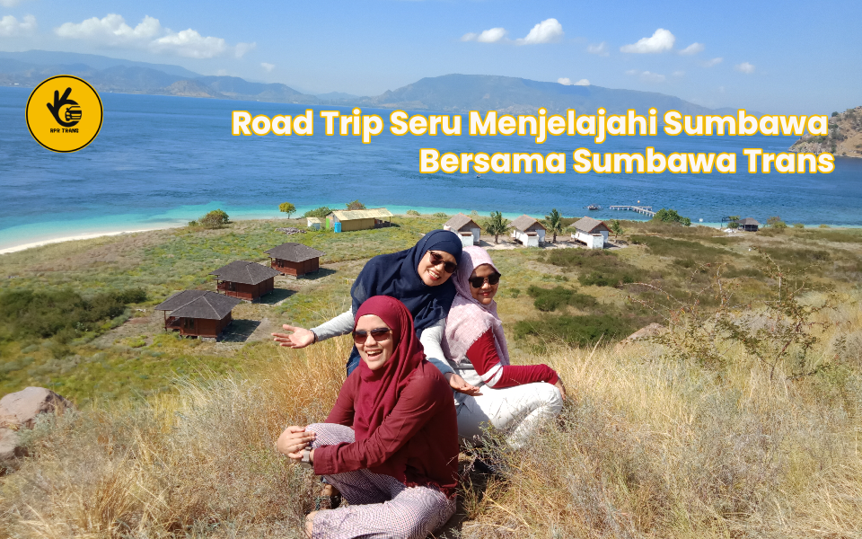 Road Trip Seru Menjelajahi Sumbawa Bersama Sumbawa Trans