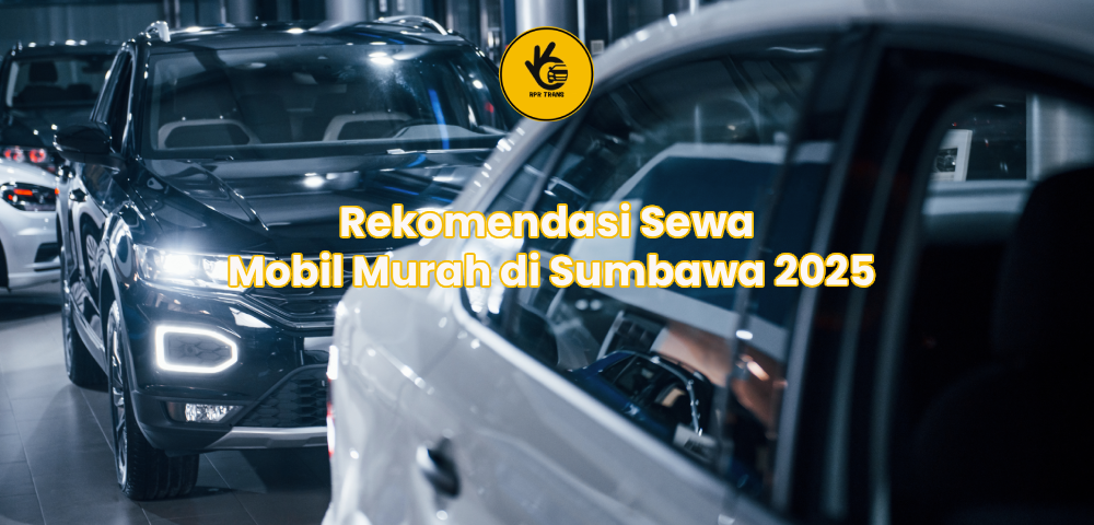 Rekomendasi Sewa Mobil Murah di Sumbawa 2025