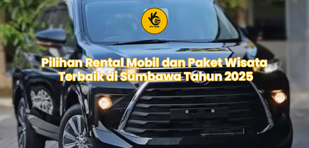Pilihan Rental Mobil dan Paket Wisata Terbaik di Sumbawa Tahun 2025