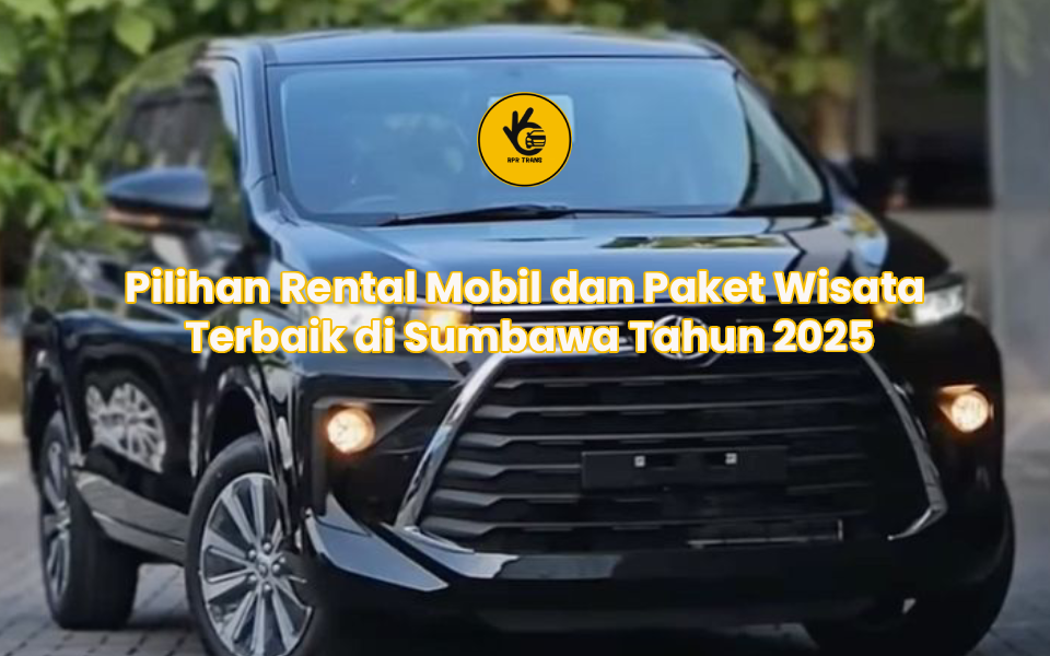 Pilihan Rental Mobil dan Paket Wisata Terbaik di Sumbawa Tahun 2025