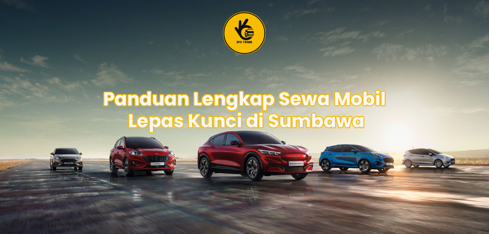 Panduan Lengkap Sewa Mobil Lepas Kunci di Sumbawa