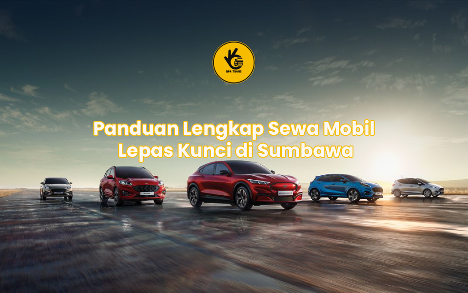 Panduan Lengkap Sewa Mobil Lepas Kunci di Sumbawa