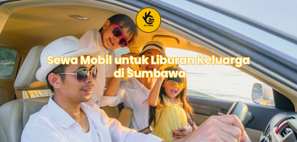 Sewa Mobil untuk Liburan Keluarga di Sumbawa