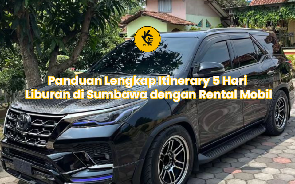 Panduan Lengkap Itinerary 5 Hari Liburan di Sumbawa dengan Rental Mobil