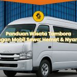 Panduan Wisata Tambora dengan Mobil Sewa: Hemat & Nyaman