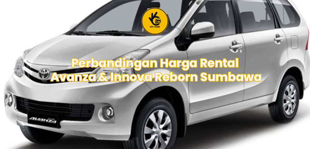 Perbandingan Harga Rental Avanza & Innova Reborn Sumbawa