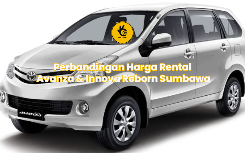 Perbandingan Harga Rental Avanza & Innova Reborn Sumbawa