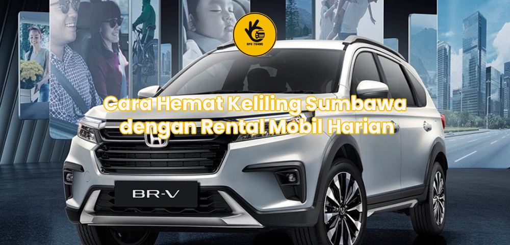 Cara Hemat Keliling Sumbawa dengan Rental Mobil Harian