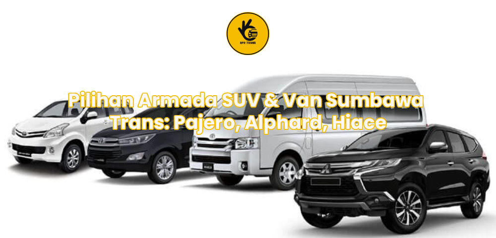 Pilihan Armada SUV & Van Sumbawa Trans: Pajero, Alphard, Hiace