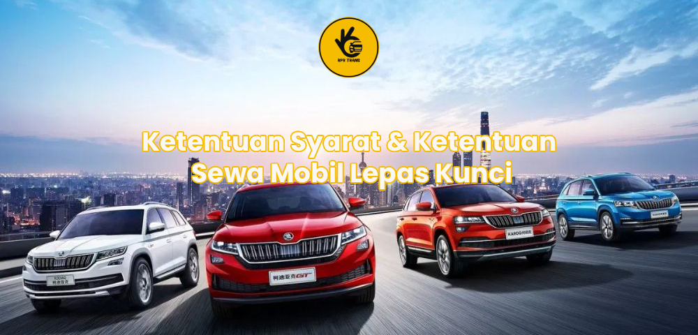 Ketentuan Syarat & Ketentuan Sewa Mobil Lepas Kunci