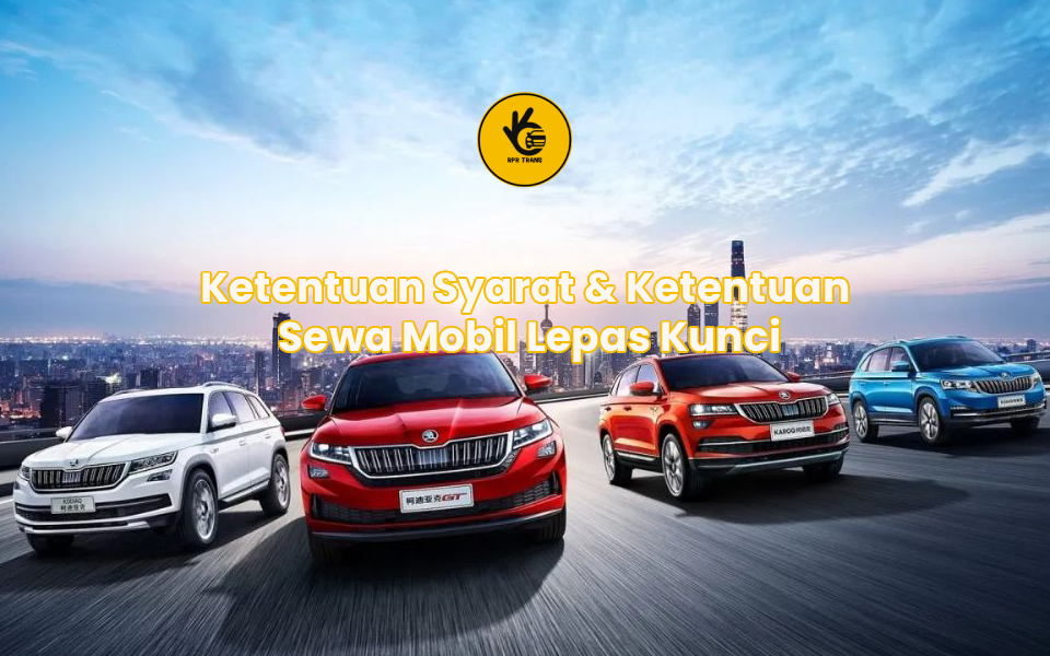 Ketentuan Syarat & Ketentuan Sewa Mobil Lepas Kunci