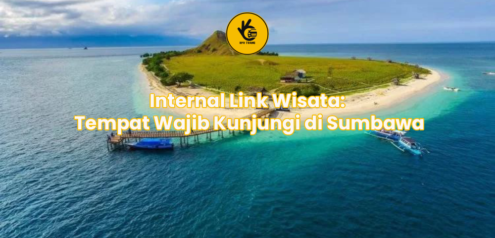 Internal Link Wisata: Tempat Wajib Kunjungi di Sumbawa