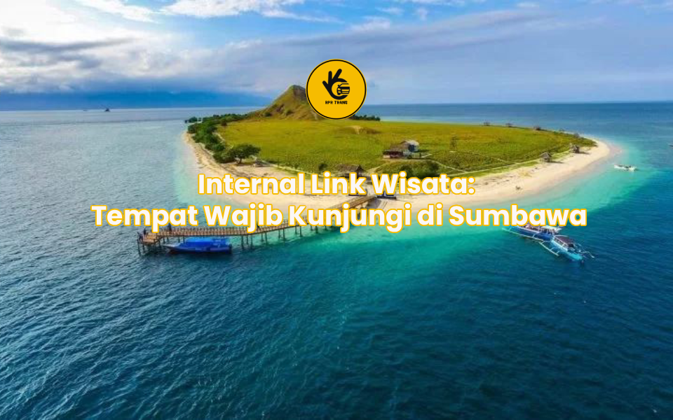 Internal Link Wisata: Tempat Wajib Kunjungi di Sumbawa