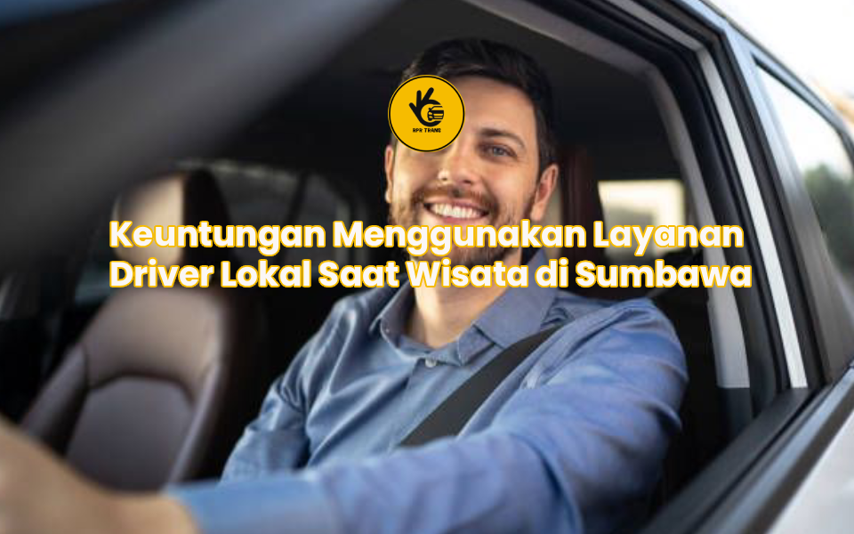 Keuntungan Menggunakan Layanan Driver Lokal Saat Wisata di Sumbawa