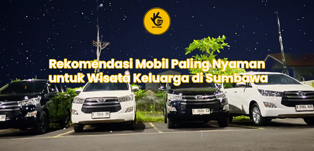 Rekomendasi Mobil Paling Nyaman untuk Wisata Keluarga di Sumbawa