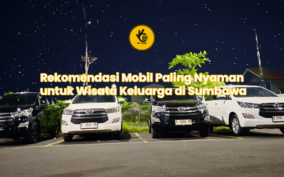 Rekomendasi Mobil Paling Nyaman untuk Wisata Keluarga di Sumbawa