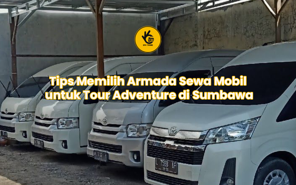 Tips Memilih Armada Sewa Mobil untuk Tour Adventure di Sumbawa
