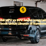 Mobil MPV vs SUV: Mana yang Lebih Cocok untuk Liburan di Sumbawa