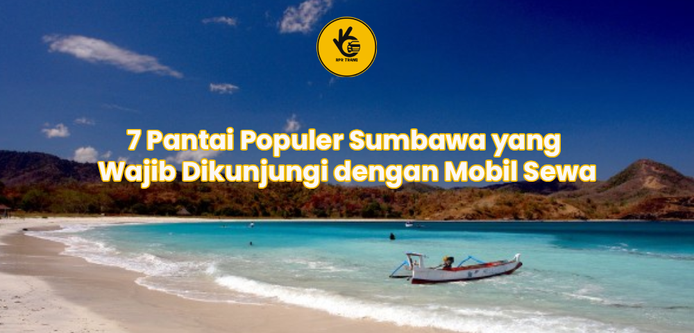 7 Pantai Populer Sumbawa yang Wajib Dikunjungi dengan Mobil Sewa