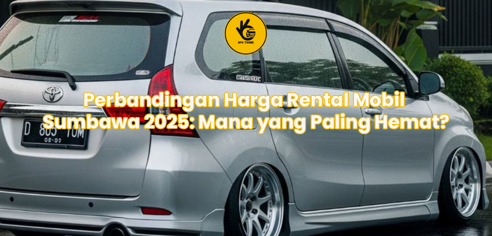 Perbandingan Harga Rental Mobil Sumbawa 2025: Mana yang Paling Hemat?