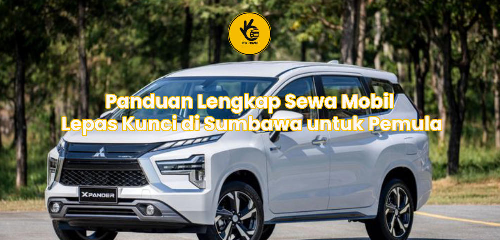 Panduan Lengkap Sewa Mobil Lepas Kunci di Sumbawa untuk Pemula