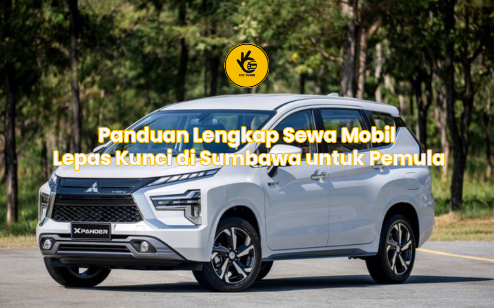 Panduan Lengkap Sewa Mobil Lepas Kunci di Sumbawa untuk Pemula