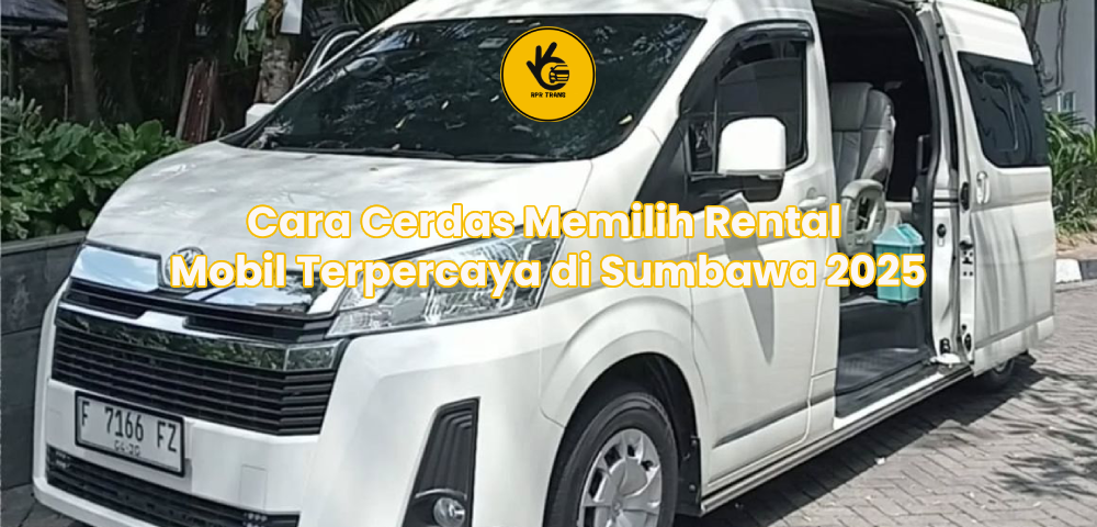Cara Cerdas Memilih Rental Mobil Terpercaya di Sumbawa 2025