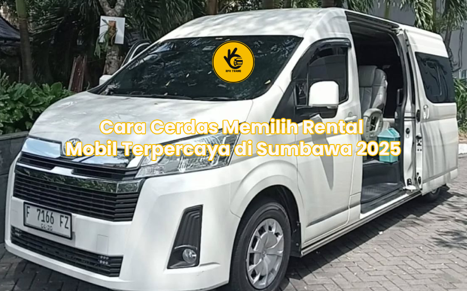 Cara Cerdas Memilih Rental Mobil Terpercaya di Sumbawa 2025
