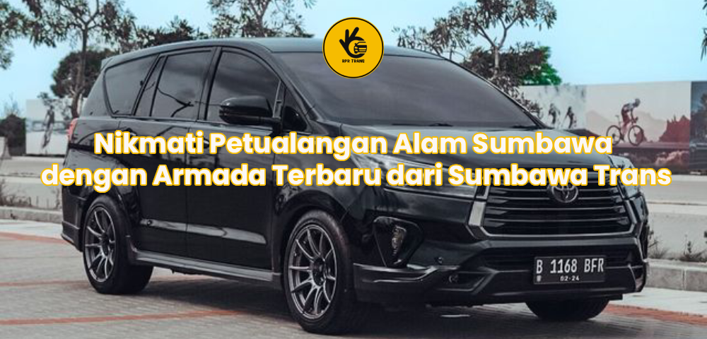 Nikmati Petualangan Alam Sumbawa dengan Armada Terbaru dari Sumbawa Trans