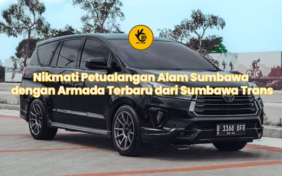 Nikmati Petualangan Alam Sumbawa dengan Armada Terbaru dari Sumbawa Trans