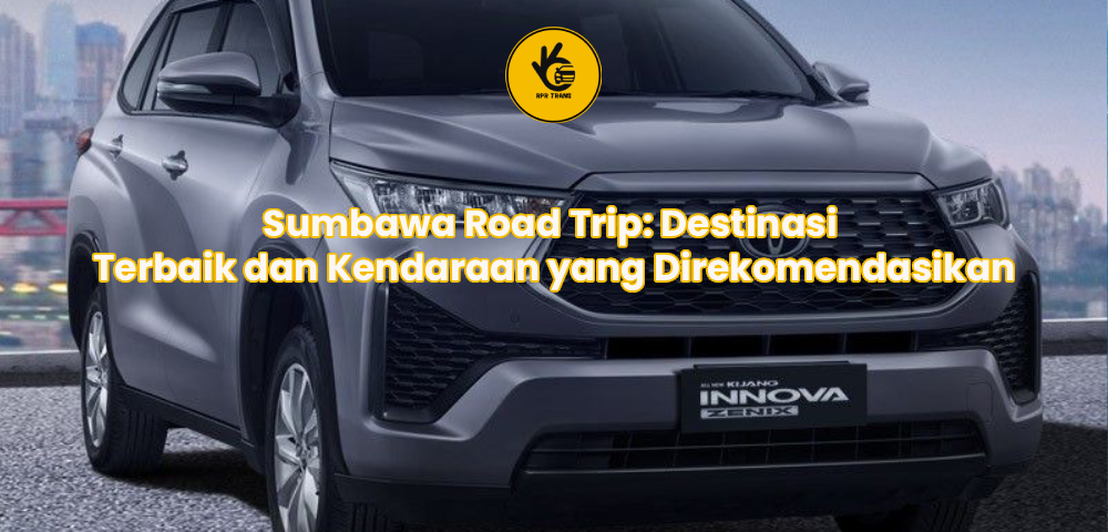 Sumbawa Road Trip: Destinasi Terbaik dan Kendaraan yang Direkomendasikan