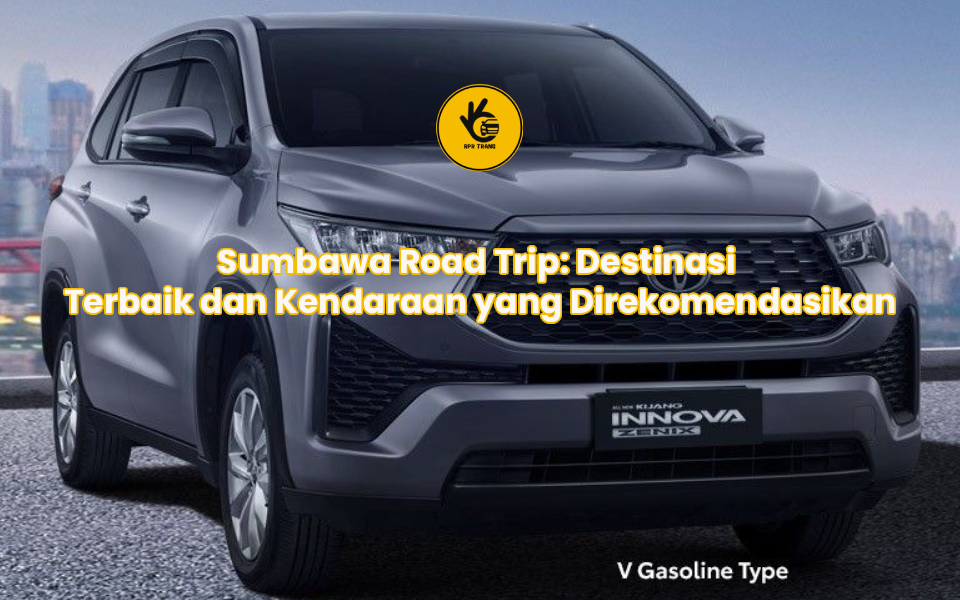 Sumbawa Road Trip: Destinasi Terbaik dan Kendaraan yang Direkomendasikan