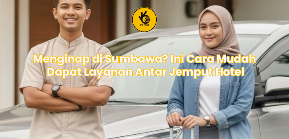 Menginap di Sumbawa? Ini Cara Mudah Dapat Layanan Antar Jemput Hotel