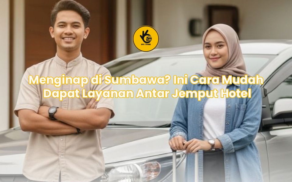 Menginap di Sumbawa? Ini Cara Mudah Dapat Layanan Antar Jemput Hotel