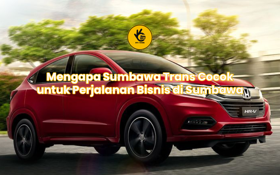 Mengapa Sumbawa Trans Cocok untuk Perjalanan Bisnis di Sumbawa