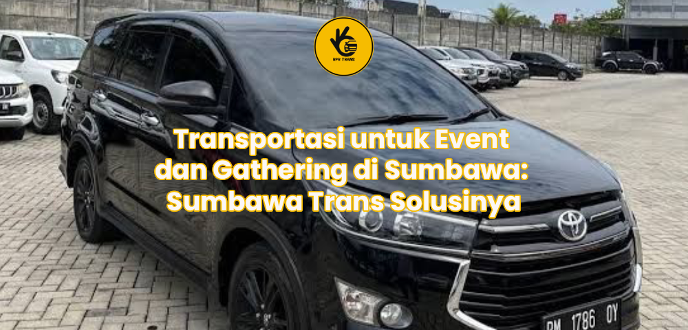 Transportasi untuk Event dan Gathering di Sumbawa: Sumbawa Trans Solusinya