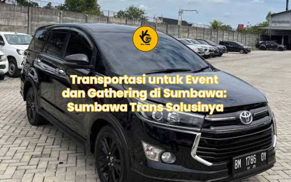 Transportasi untuk Event dan Gathering di Sumbawa: Sumbawa Trans Solusinya