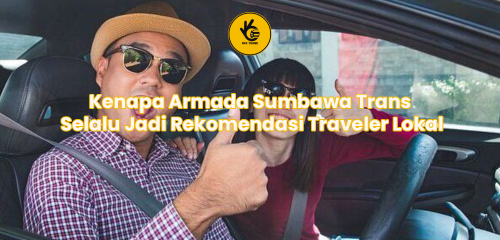 Kenapa Armada Sumbawa Trans Selalu Jadi Rekomendasi Traveler Lokal