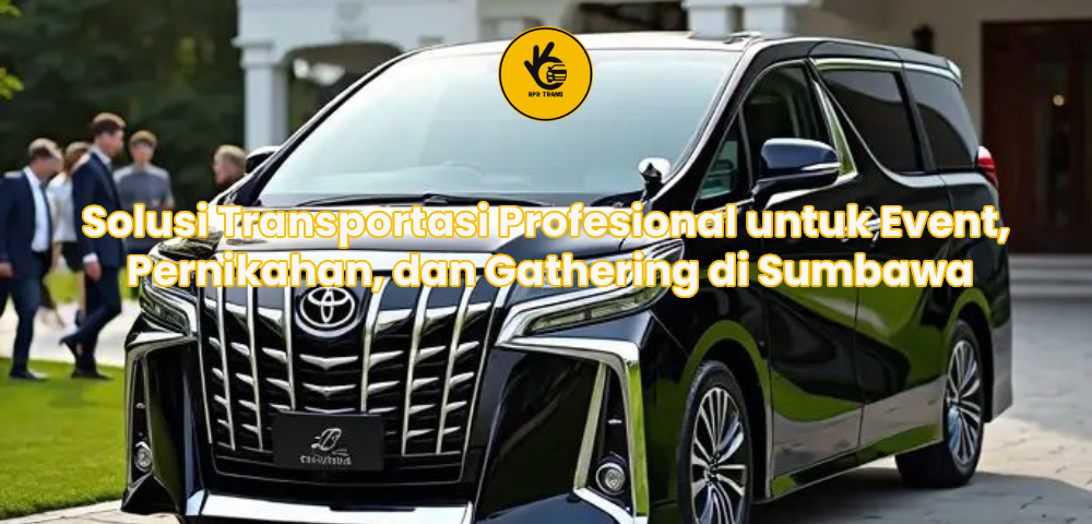 Solusi Transportasi Profesional untuk Event, Pernikahan, dan Gathering di Sumbawa