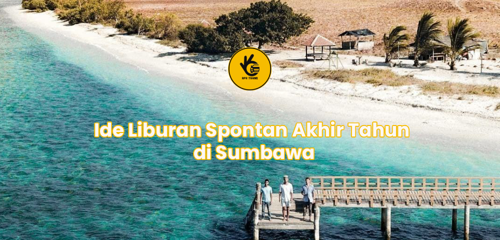 Ide Liburan Spontan Akhir Tahun di Sumbawa