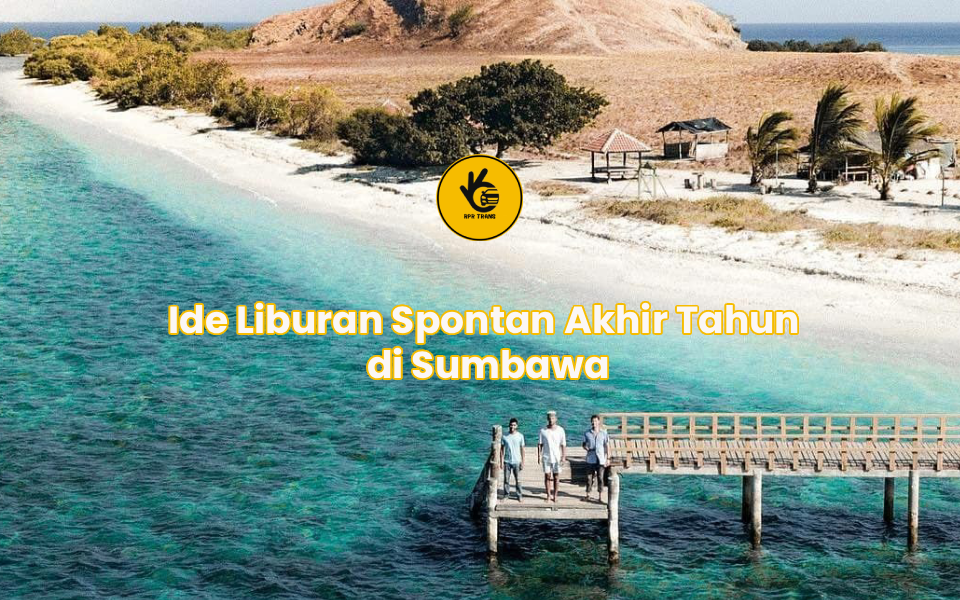 Ide Liburan Spontan Akhir Tahun di Sumbawa