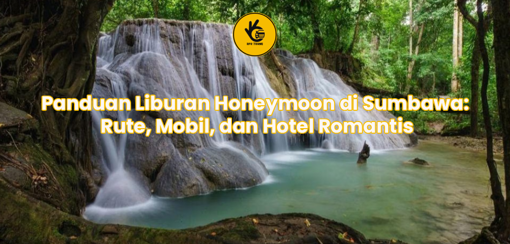 Panduan Liburan Honeymoon di Sumbawa: Rute, Mobil, dan Hotel Romantis