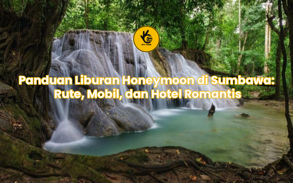 Panduan Liburan Honeymoon di Sumbawa: Rute, Mobil, dan Hotel Romantis