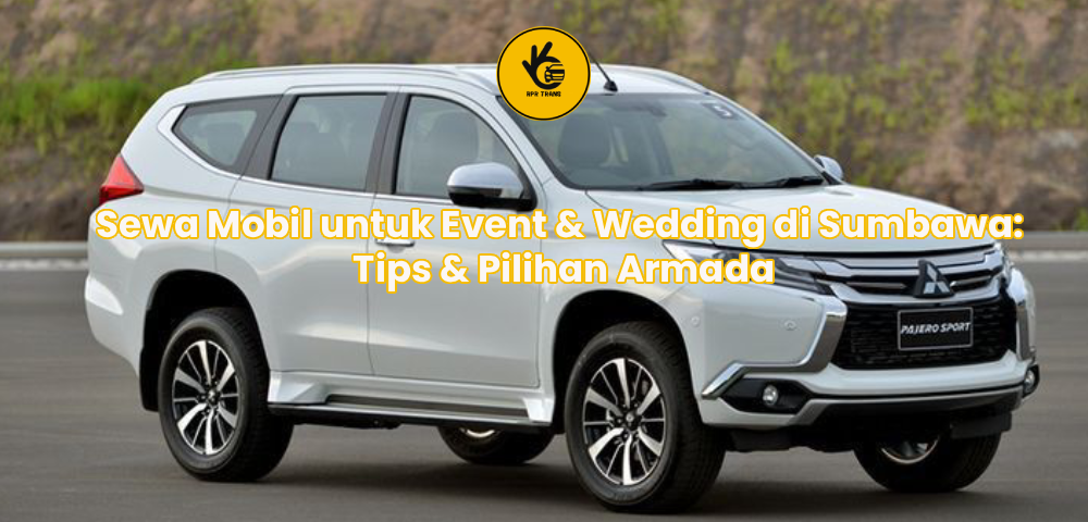 Sewa Mobil untuk Event & Wedding di Sumbawa: Tips & Pilihan Armada
