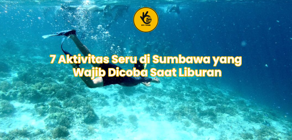 7 Aktivitas Seru di Sumbawa yang Wajib Dicoba Saat Liburan