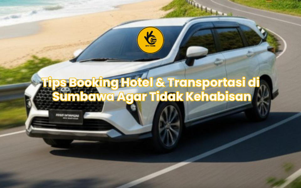 Tips Booking Hotel & Transportasi di Sumbawa Agar Tidak Kehabisan