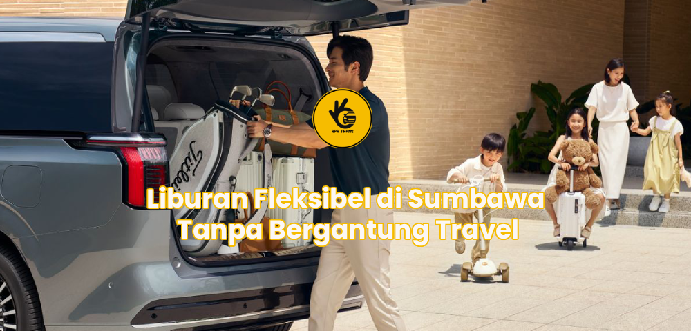 Liburan Fleksibel di Sumbawa Tanpa Bergantung Travel