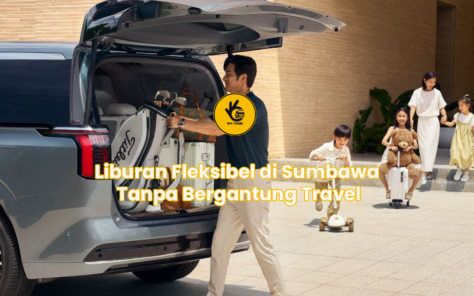 Liburan Fleksibel di Sumbawa Tanpa Bergantung Travel
